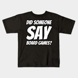 Did Someone Say Board Games? Kids T-Shirt